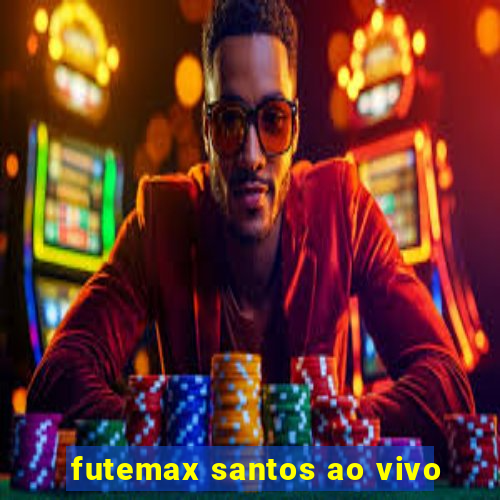 futemax santos ao vivo